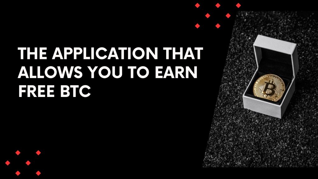 The application that allows you to earn free BTC