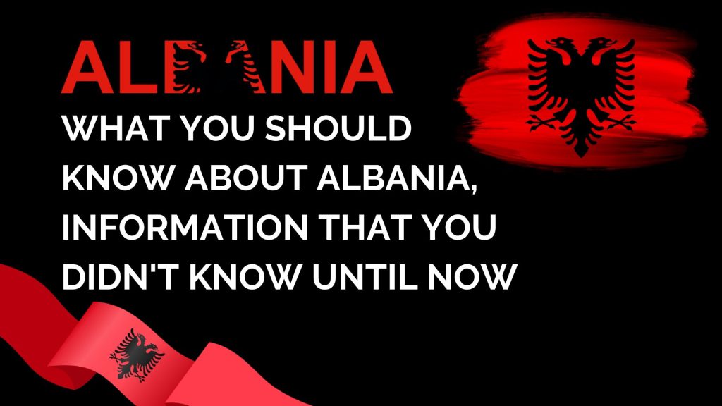 What you should know about Albania, information that you didn't know until now