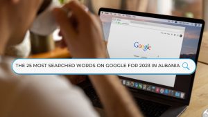 The 25 most searched words on Google for 2023 in Albania