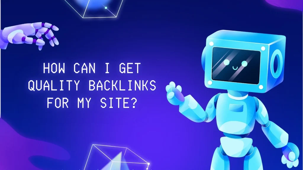 How can I get quality backlinks for my site?